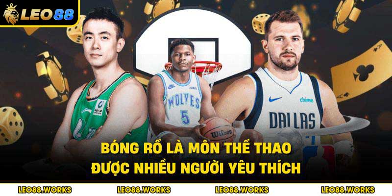 Bóng rổ là môn thể thao được nhiều người yêu thích