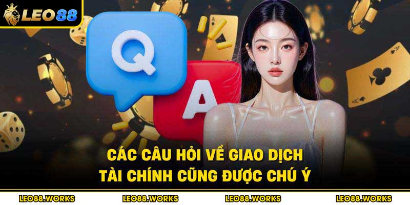 Các câu hỏi về giao dịch tài chính cũng được chú ý