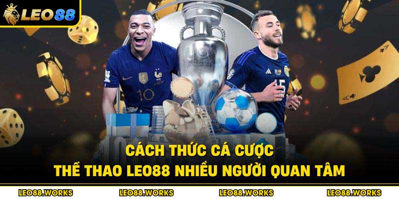 Cách thức cá cược thể thao Leo88 nhiều người quan tâm
