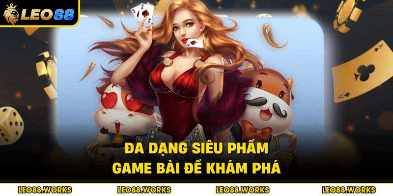 Đa dạng siêu phẩm game bài để khám phá