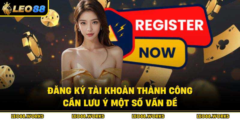 Đăng ký tài khoản thành công cần lưu ý một số vấn đề