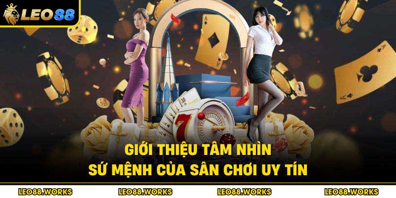 Giới thiệu tâm nhìn, sứ mệnh của sân chơi uy tín
