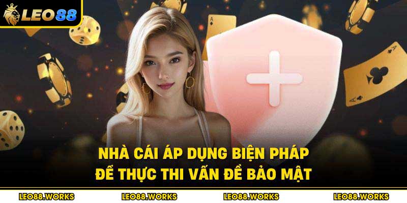 Nhà cái áp dụng biện pháp để thực thi vấn đề bảo mật