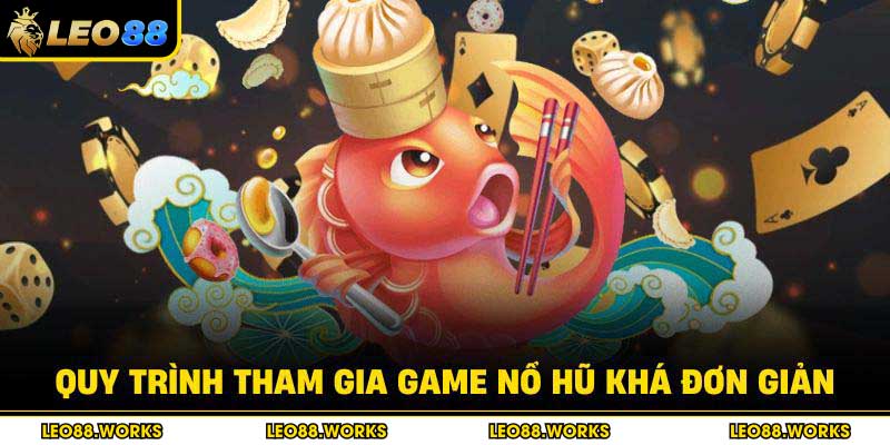Quy trình tham gia game nổ hũ khá đơn giản