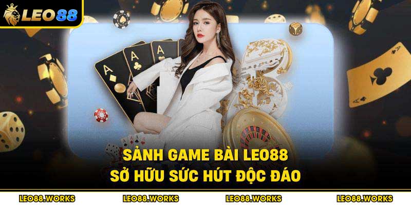 Sảnh game bài Leo88 sở hữu sức hút độc đáo