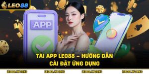 Tải App Leo88 – Hướng Dẫn Cài Đặt Ứng Dụng Cá Cược An Toàn